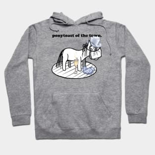 ponytoast of the town! Hoodie